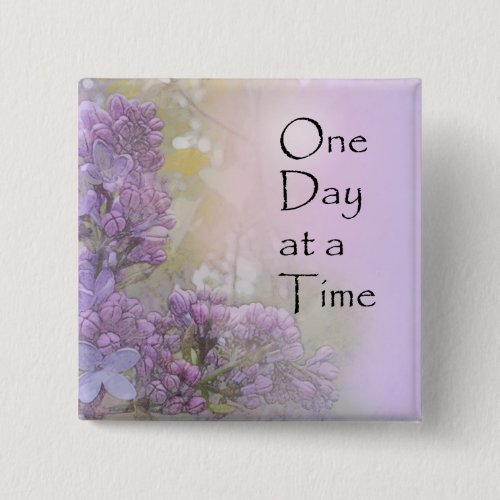 One Day at a Time Lilacs Button