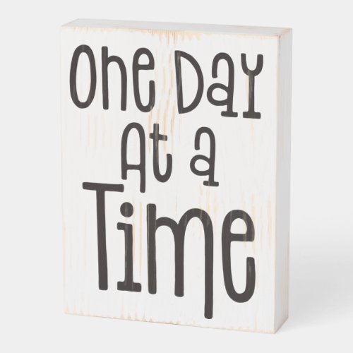 One Day At A Time Positive Quote typography Wooden Box Sign