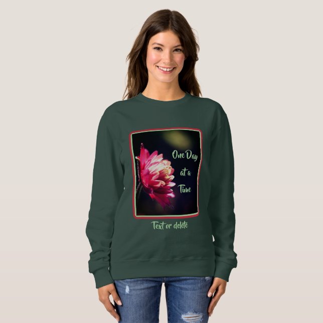 One Day At A Time Quote Flower Inspirational  Sweatshirt (Front Full)