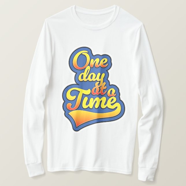 One day at a time T-Shirt (Design Front)