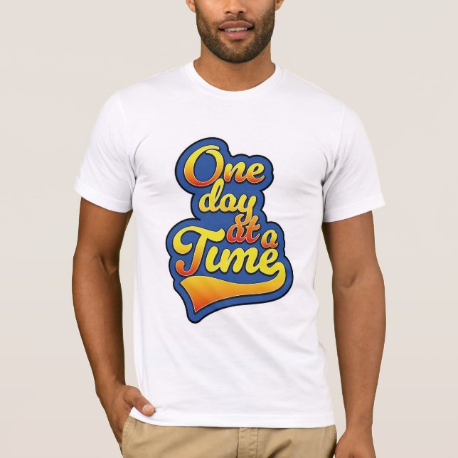 One day at a time T-Shirt (Front)
