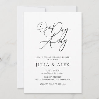 One Day Away Elegant Script Rehearsal Dinner Invitation