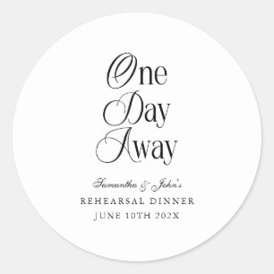 One Day Away Modern Elegant Rehearsal Dinner Classic Round Sticker
