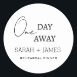 One Day Away Rehearsal Dinner Minimalist Wedding   Classic Round Sticker<br><div class="desc">One Day Away Rehearsal Dinner Minimalist Wedding Classic Round Sticker</div>