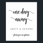 One day away, Wedding Rehearsal Dinner Welcome Poster<br><div class="desc">Modern Rustic,  One day away,  Wedding Rehearsal Dinner Welcome Poster,  in Black script.</div>
