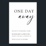 One Day Away Wedding Rehearsal Dinner Welcome Poster<br><div class="desc">This sign is the perfect way to welcome family and friends to your rehearsal dinner the night before the big day!</div>