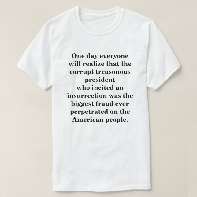 One day everyone will realize...... T-Shirt (Design Front)