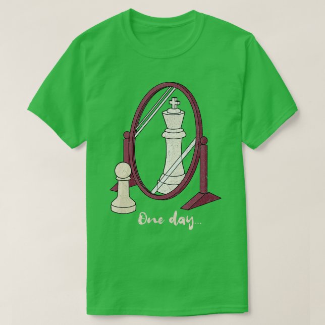 One Day funny Chess Pawn to a King Player Strategy T-Shirt (Design Front)