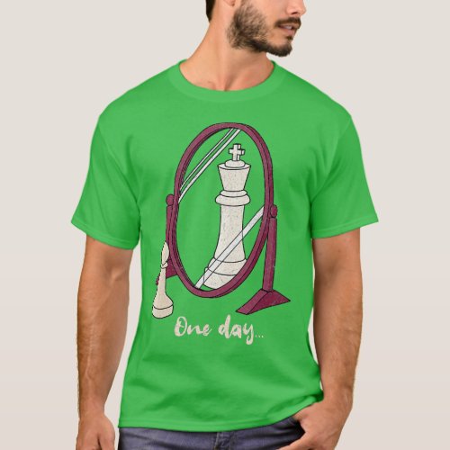 One Day funny Chess Pawn to a King Player Strategy T_Shirt