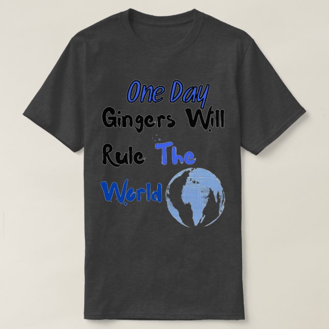 One Day Gingers Will Rule The World 7 T-Shirt (Design Front)