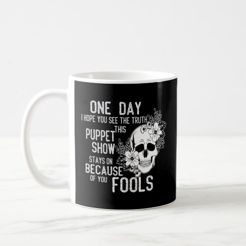 One Day I Hope You See The Truth This Puppet Show  Coffee Mug