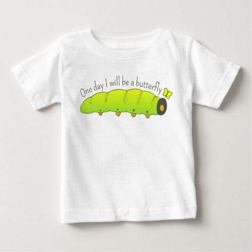 One Day I Will Be a Butterfly Caterpillar Baby T_Shirt