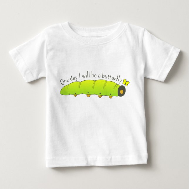 One Day I Will Be a Butterfly Caterpillar Baby T-Shirt (Front)