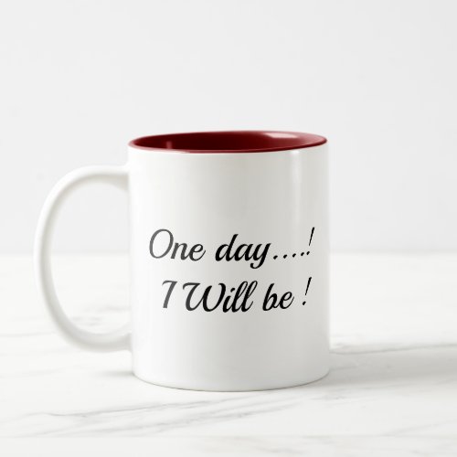 "One Day.. I Will Be!" Inspirational Two-Tone mug" Coffee Mug