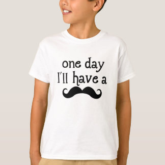 One day i will have a mustache T-Shirt