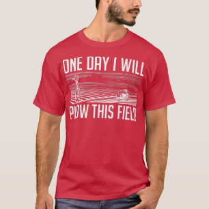 One Day I Will Plow This Field Farming Farmer In T-Shirt