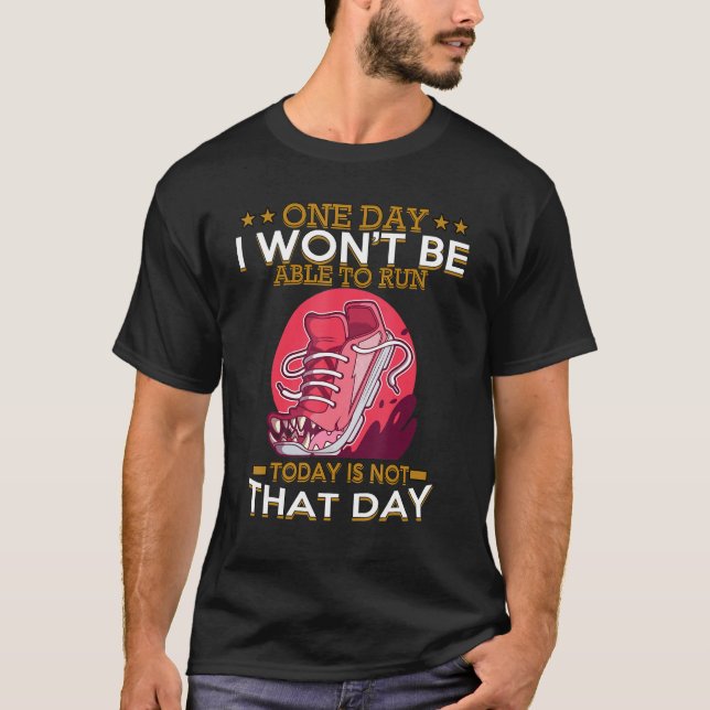 One Day I Won't Be Able To Run Sarcastic Joke Sayi T-Shirt (Front)