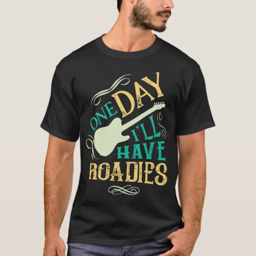 One day Ill Have Roadies Guitar T_Shirt