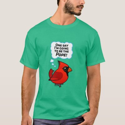 One Day I'm Going to Be the Pope! T-Shirt