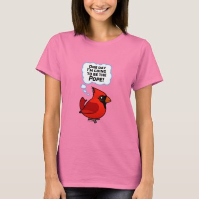 One Day I'm Going to Be the Pope! T-Shirt