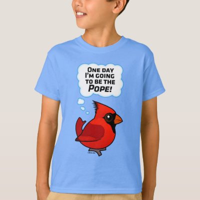 One Day I'm Going to Be the Pope! T-Shirt