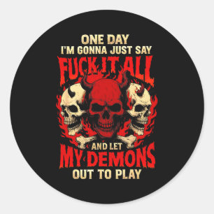 One Day I'm Gonna Just Say And Let My Demons Out T Classic Round Sticker