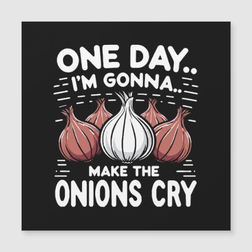 One Day Im Gonna Make the Onions Cry