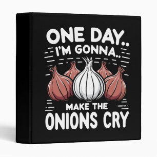 One Day, I'm Gonna Make the Onions Cry! 3 Ring Binder