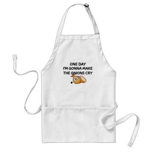 One Day Im Gonna Make The Onions Cry Adult Apron