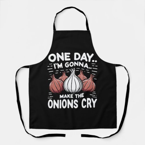 One Day Im Gonna Make the Onions Cry Apron