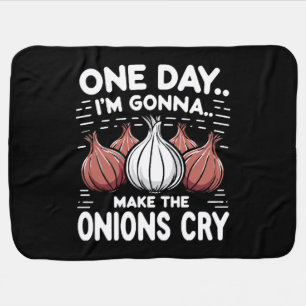 One Day, I'm Gonna Make the Onions Cry! Baby Blanket