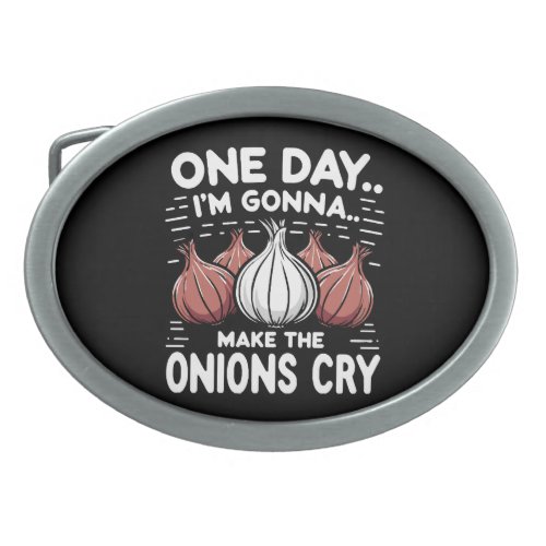 One Day Im Gonna Make the Onions Cry Belt Buckle