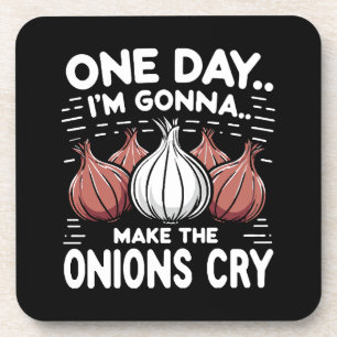 One Day, I'm Gonna Make the Onions Cry! Beverage Coaster