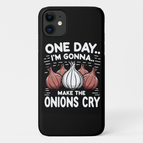 One Day Im Gonna Make the Onions Cry iPhone 11 Case