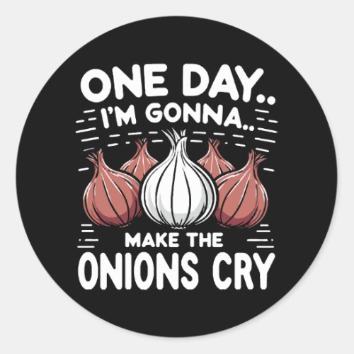 One Day Im Gonna Make the Onions Cry Classic Round Sticker