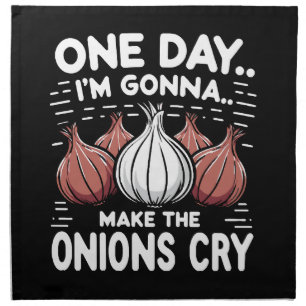 One Day, I'm Gonna Make the Onions Cry! Cloth Napkin