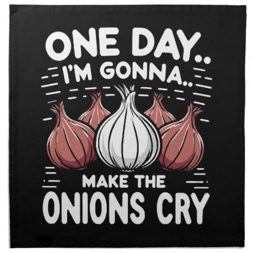 One Day Im Gonna Make the Onions Cry Cloth Napkin