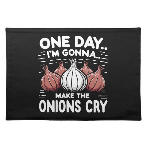 One Day Im Gonna Make the Onions Cry Cloth Placemat