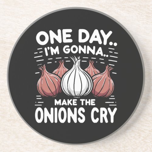 One Day Im Gonna Make the Onions Cry Coaster