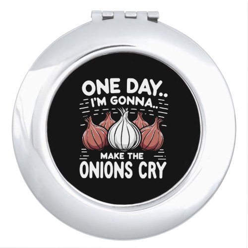 One Day Im Gonna Make the Onions Cry Compact Mirror