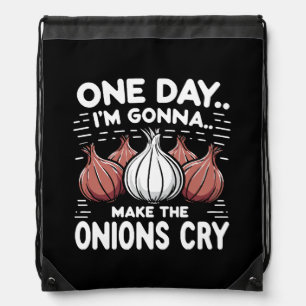 One Day, I'm Gonna Make the Onions Cry! Drawstring Bag