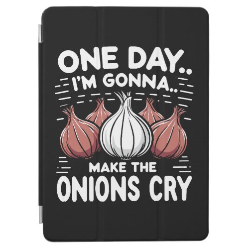 One Day Im Gonna Make the Onions Cry iPad Air Cover