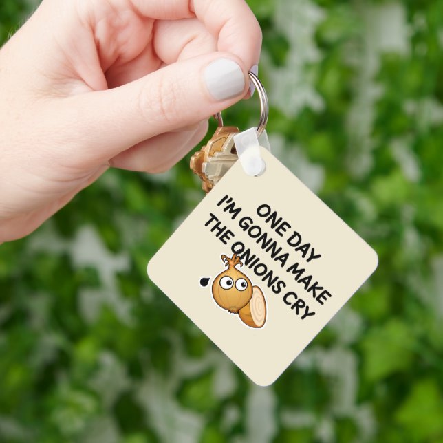One Day I'm Gonna Make The Onions Cry Keychain (Hand)