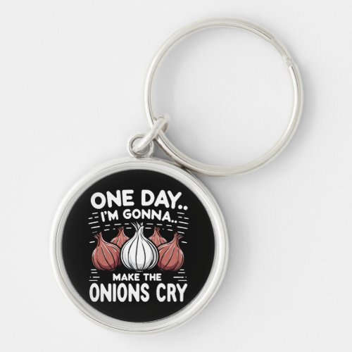 One Day Im Gonna Make the Onions Cry Keychain
