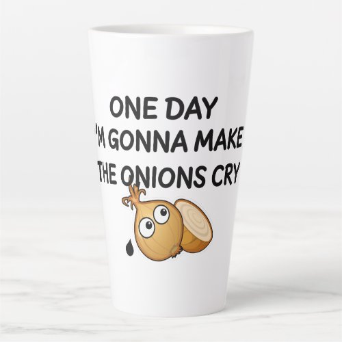 One Day Im Gonna Make The Onions Cry Latte Mug