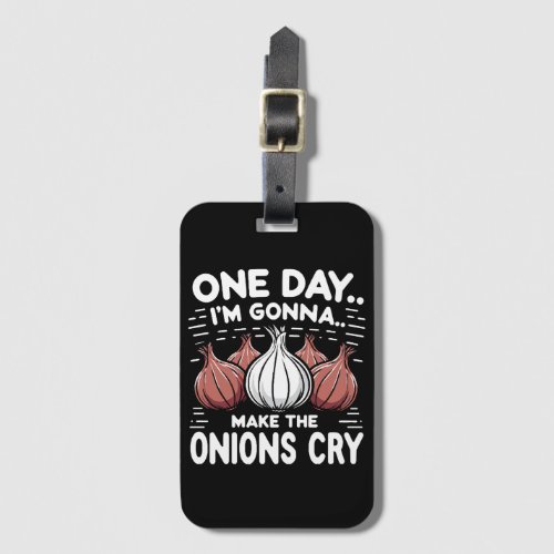 One Day Im Gonna Make the Onions Cry Luggage Tag