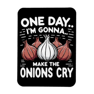 One Day, I'm Gonna Make the Onions Cry! Magnet