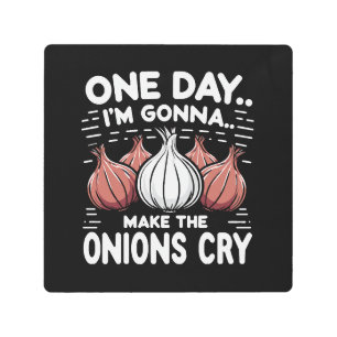 One Day, I'm Gonna Make the Onions Cry!One Day, I' Metal Print