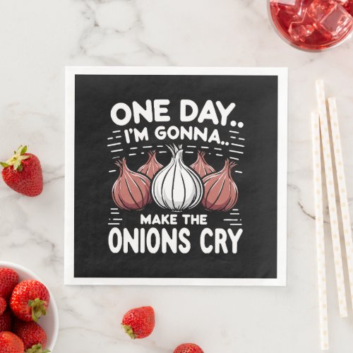 One Day Im Gonna Make the Onions Cry Paper Dinner Napkins
