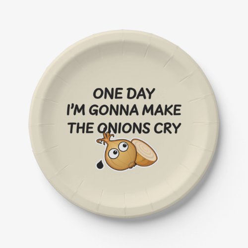One Day Im Gonna Make The Onions Cry Paper Plates